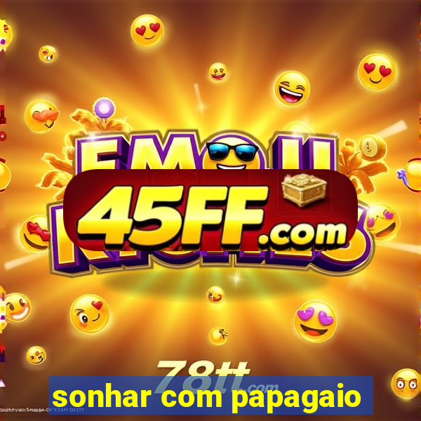 sonhar com papagaio